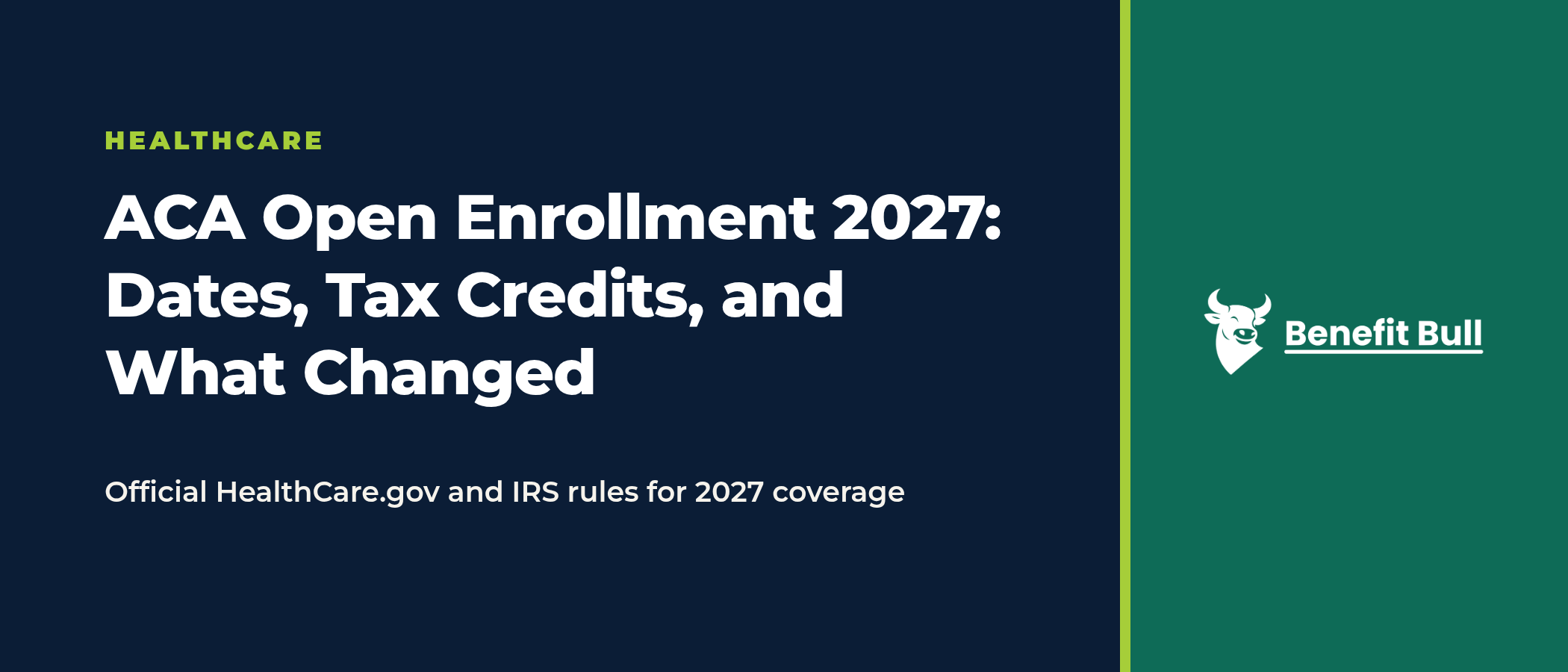 Title graphic on a navy and green background reading ACA Open Enrollment 2027: Dates, Tax Credits, and What Changed, with the note Official HealthCare.gov and IRS rules for 2027 coverage, and the Benefit Bull logo.