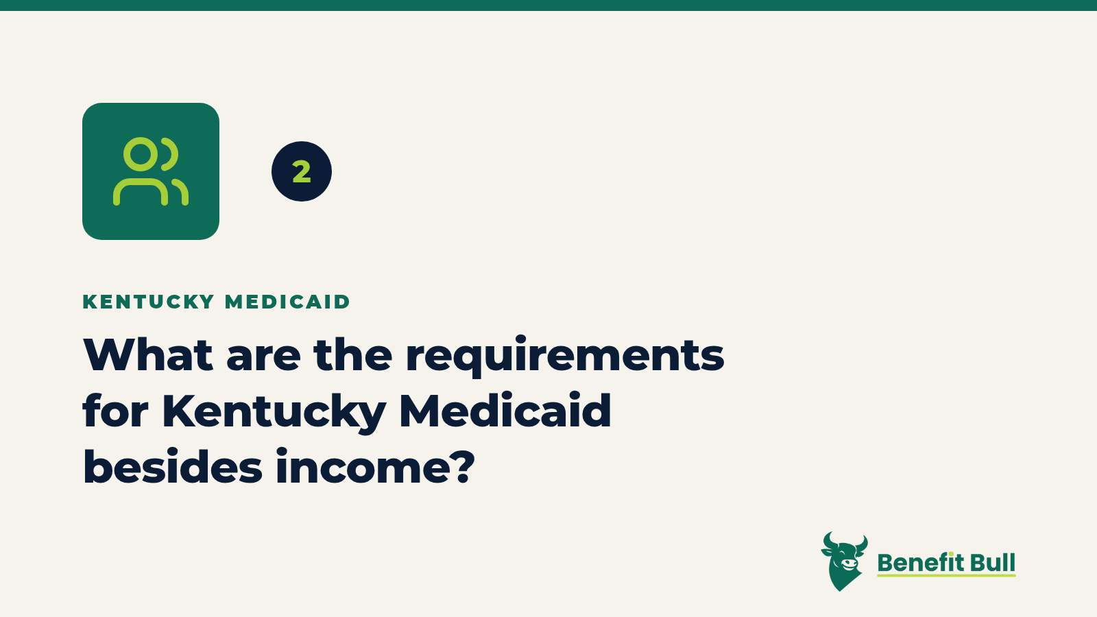 Benefit Bull graphic for step 2: What are the requirements for Kentucky Medicaid besides income?