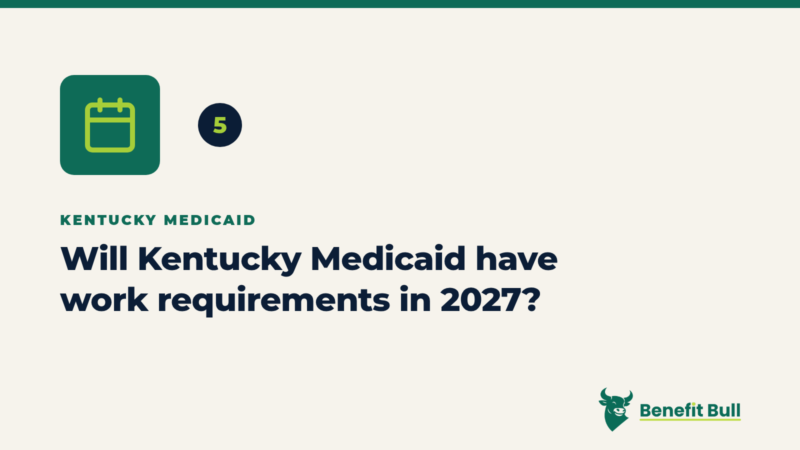 Benefit Bull graphic for step 5: Will Kentucky Medicaid have work requirements in 2027?