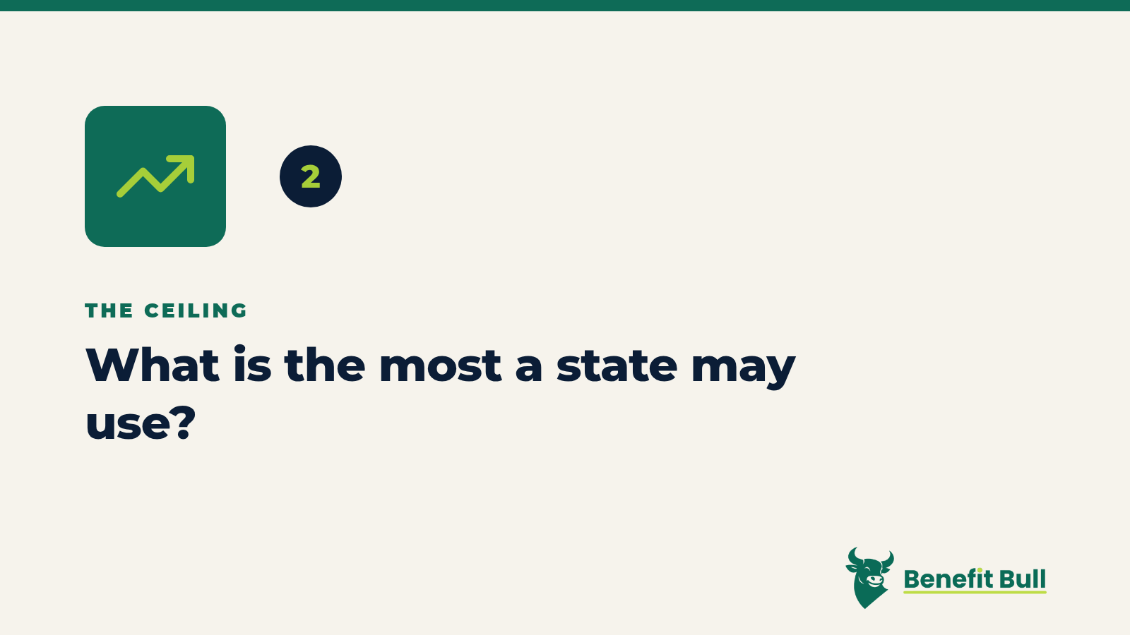 Benefit Bull graphic for step 2: What is the most a state may use?