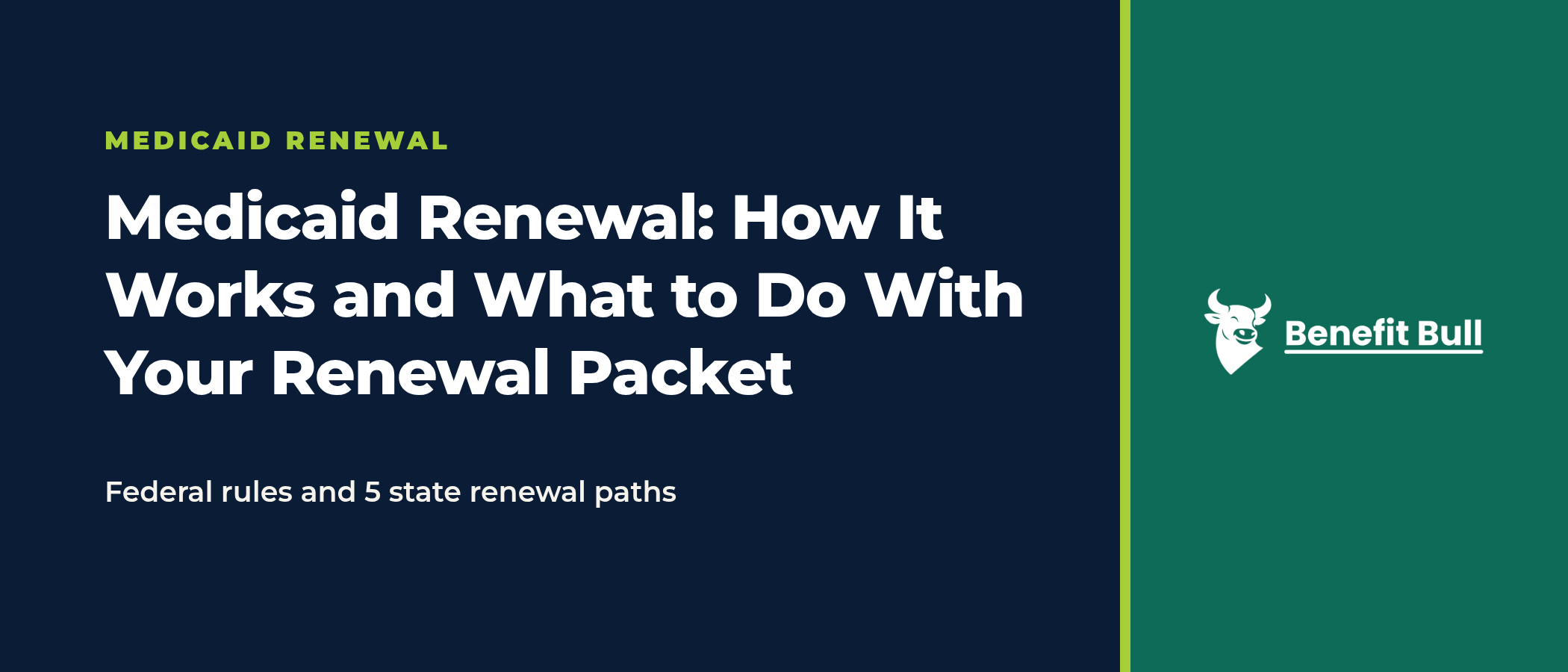 Title graphic on a navy and green background reading Medicaid Renewal: How It Works and What to Do With Your Renewal Packet, with the note Federal rules and 5 state renewal paths, and the Benefit Bull logo.