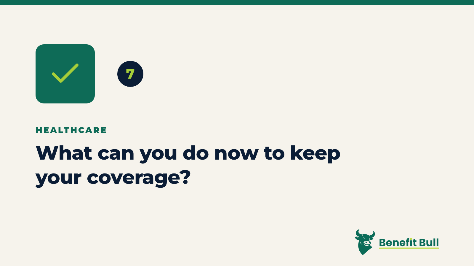Benefit Bull graphic for step 7: What can you do now to keep your coverage?