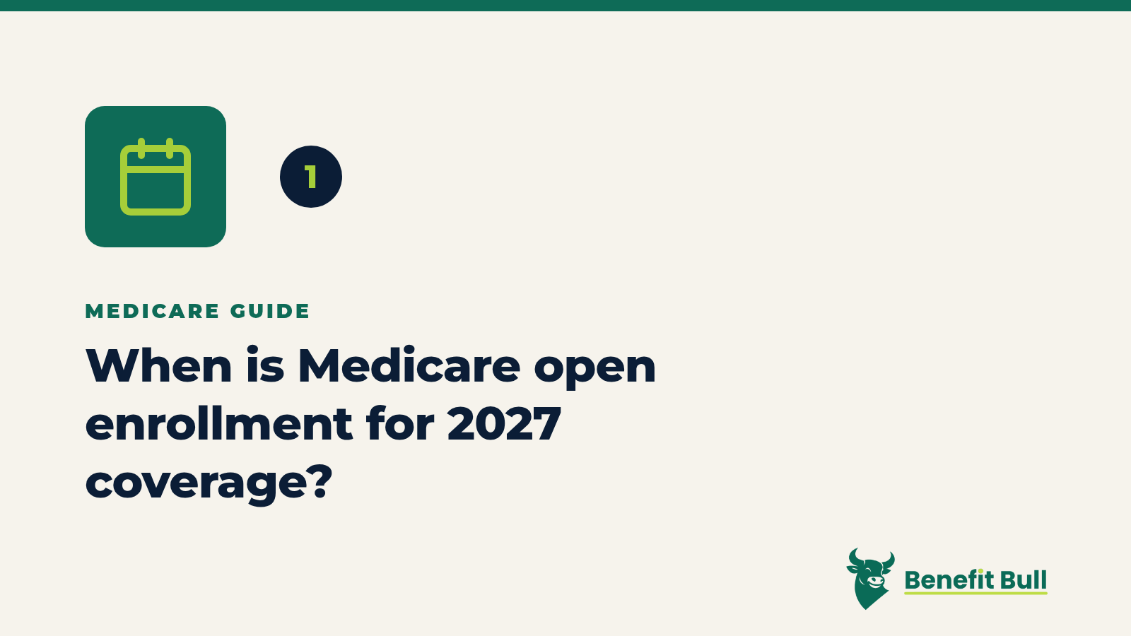 Benefit Bull graphic for step 1: When is Medicare open enrollment for 2027 coverage?