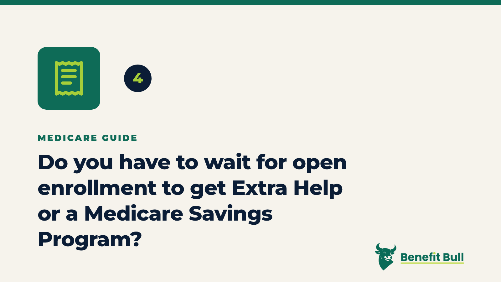Benefit Bull graphic for step 4: Do you have to wait for open enrollment to get Extra Help or a Medicare Savings Program?