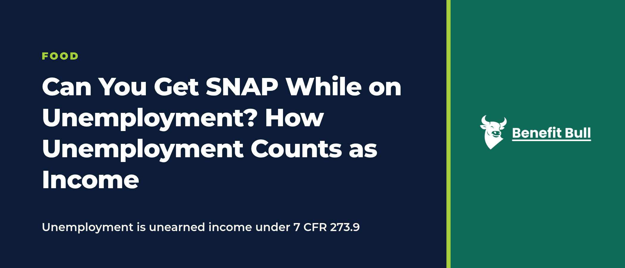 Title graphic on a navy and green background reading Can You Get SNAP While on Unemployment? How Unemployment Counts as Income, with the note Unemployment is unearned income under 7 CFR 273.9, and the Benefit Bull logo.