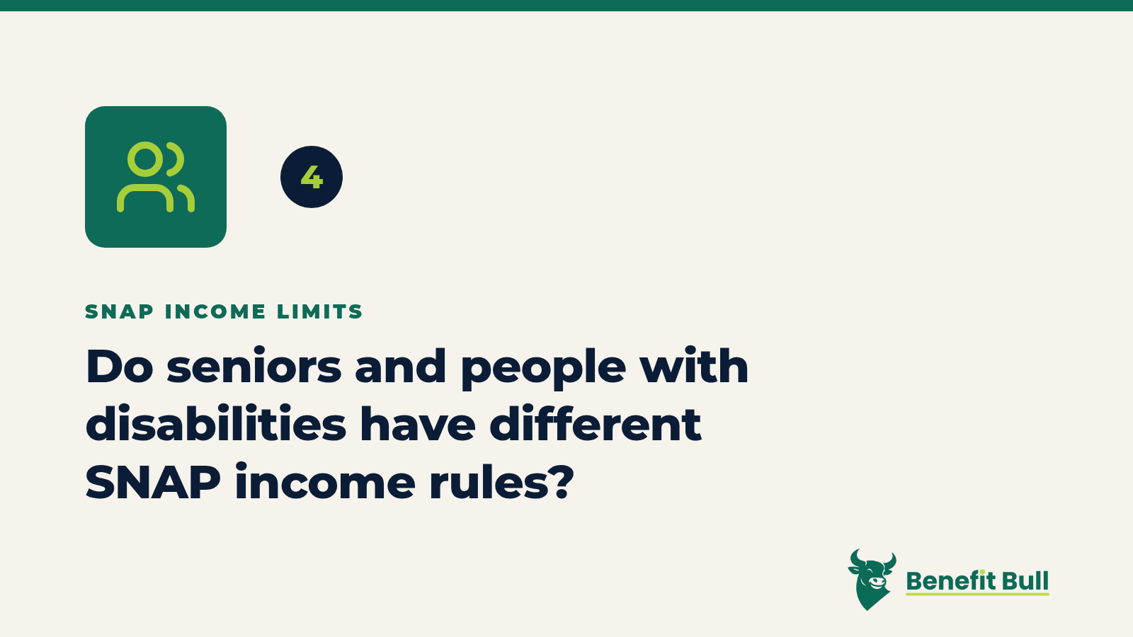 Benefit Bull graphic for step 4: Do seniors and people with disabilities have different SNAP income rules?