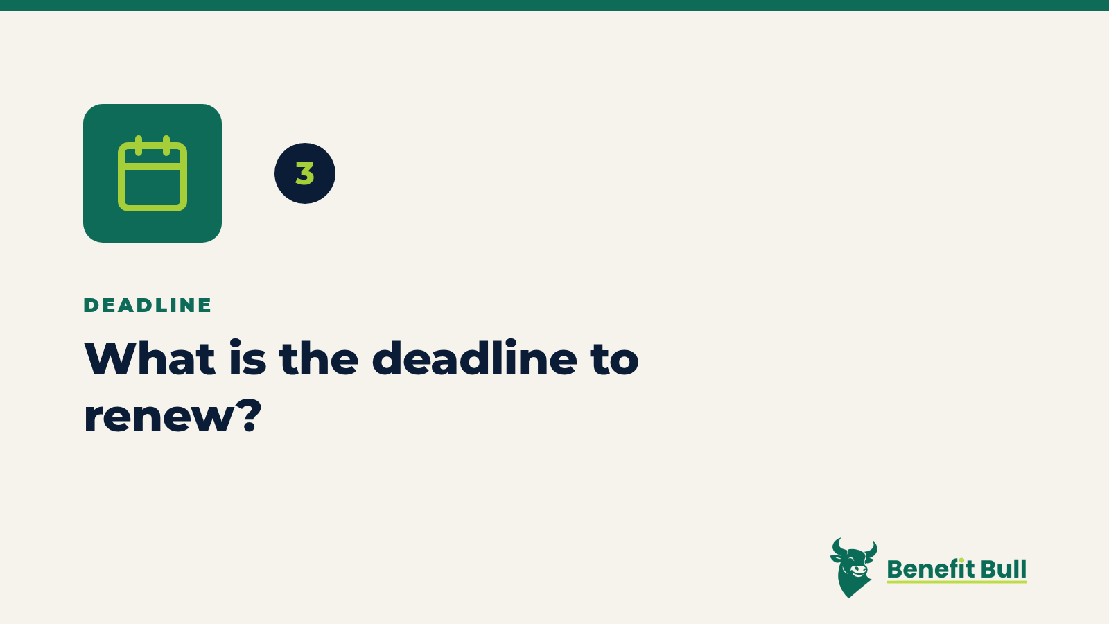 Benefit Bull graphic for step 3: What is the deadline to renew?