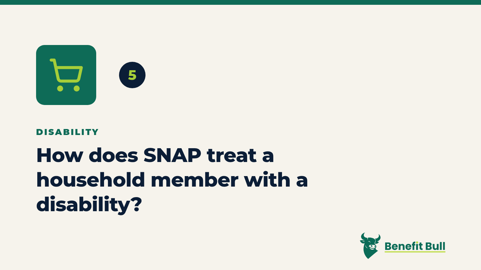 Benefit Bull graphic for step 5: How does SNAP treat a household member with a disability?