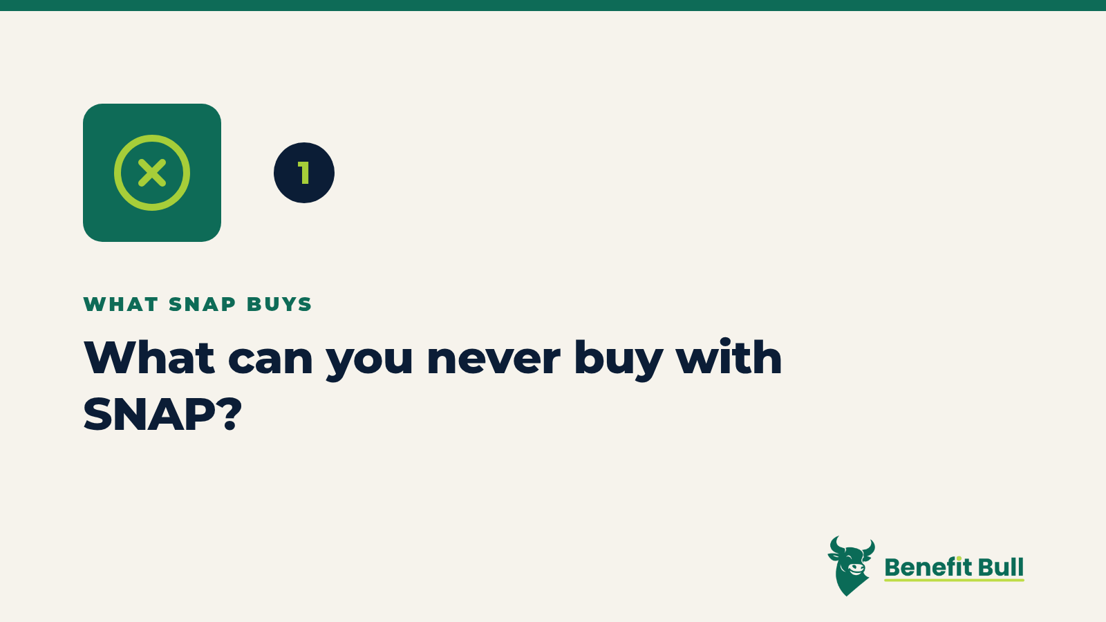 Benefit Bull graphic for step 1: What can you never buy with SNAP?