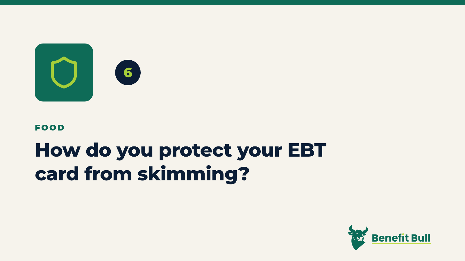 Benefit Bull graphic for step 6: How do you protect your EBT card from skimming?